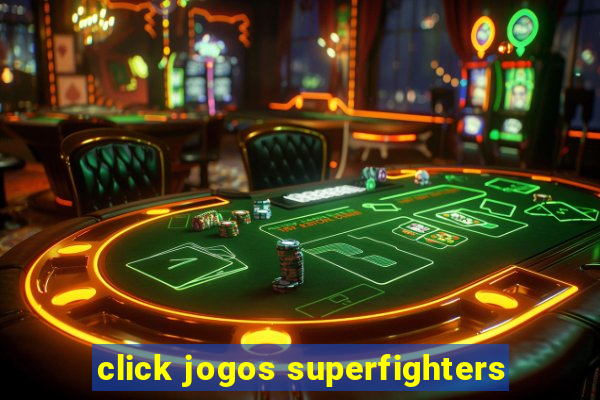 click jogos superfighters